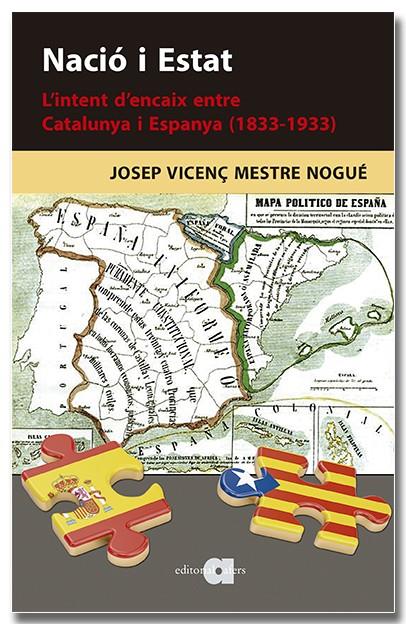 NACIÓ I ESTAT. L'INTENT D'ENCAIX ENTRE CATALUNYA I ESPANYA (1833-1933) | 9788418618901 | MESTRE NOGUÉ, JOSEP VICENÇ | Galatea Llibres | Llibreria online de Reus, Tarragona | Comprar llibres en català i castellà online