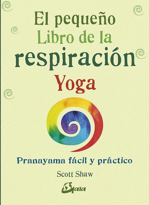 EL PEQUEÑO LIBRO DE LA RESPIRACIÓN YOGA | 9788484457824 | SHAW, SCOTT | Galatea Llibres | Librería online de Reus, Tarragona | Comprar libros en catalán y castellano online