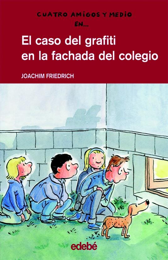 CASO DEL GRAFITI EN LA FACHADA DEL COLEGIO,EL. CUATRO AMIGOS Y MEDIO 14 | 9788423657940 | FRIEDRICH, JOACHIM | Galatea Llibres | Llibreria online de Reus, Tarragona | Comprar llibres en català i castellà online