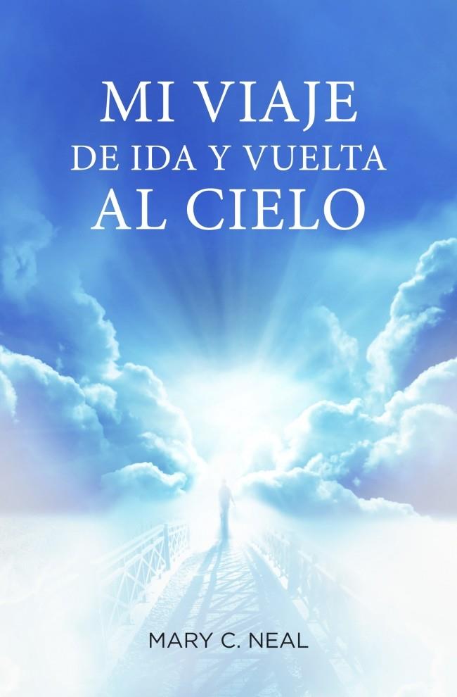 MI VIAJE DE IDA Y VUELTA AL CIELO | 9788425350467 | NEAL, MARY C. | Galatea Llibres | Llibreria online de Reus, Tarragona | Comprar llibres en català i castellà online