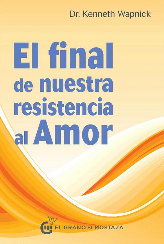 EL FINAL DE NUESTRA RESISTENCIA AL AMOR | 9788494414664 | WAPNICK, KENNETH | Galatea Llibres | Llibreria online de Reus, Tarragona | Comprar llibres en català i castellà online