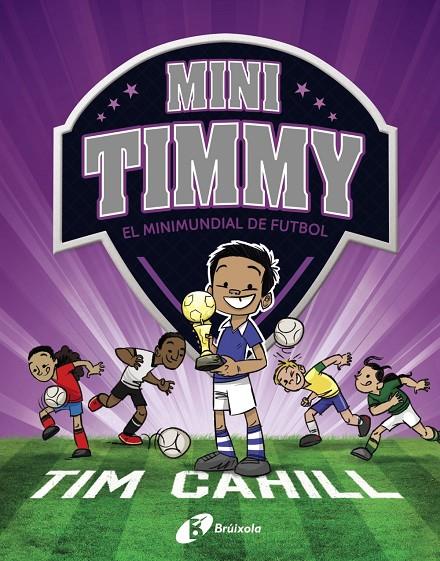 MINI TIMMY - EL MINIMUNDIAL DE FUTBOL | 9788499063751 | CAHILL, TIM | Galatea Llibres | Librería online de Reus, Tarragona | Comprar libros en catalán y castellano online