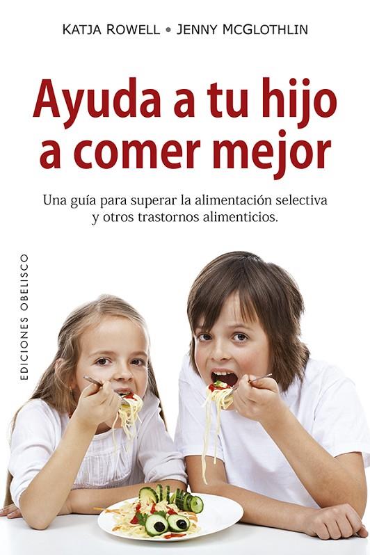 AYUDA A TU HIJO A COMER MEJOR | 9788491114055 | ROWELL, KATJA/MCGLOTHLIN, JENNY | Galatea Llibres | Llibreria online de Reus, Tarragona | Comprar llibres en català i castellà online