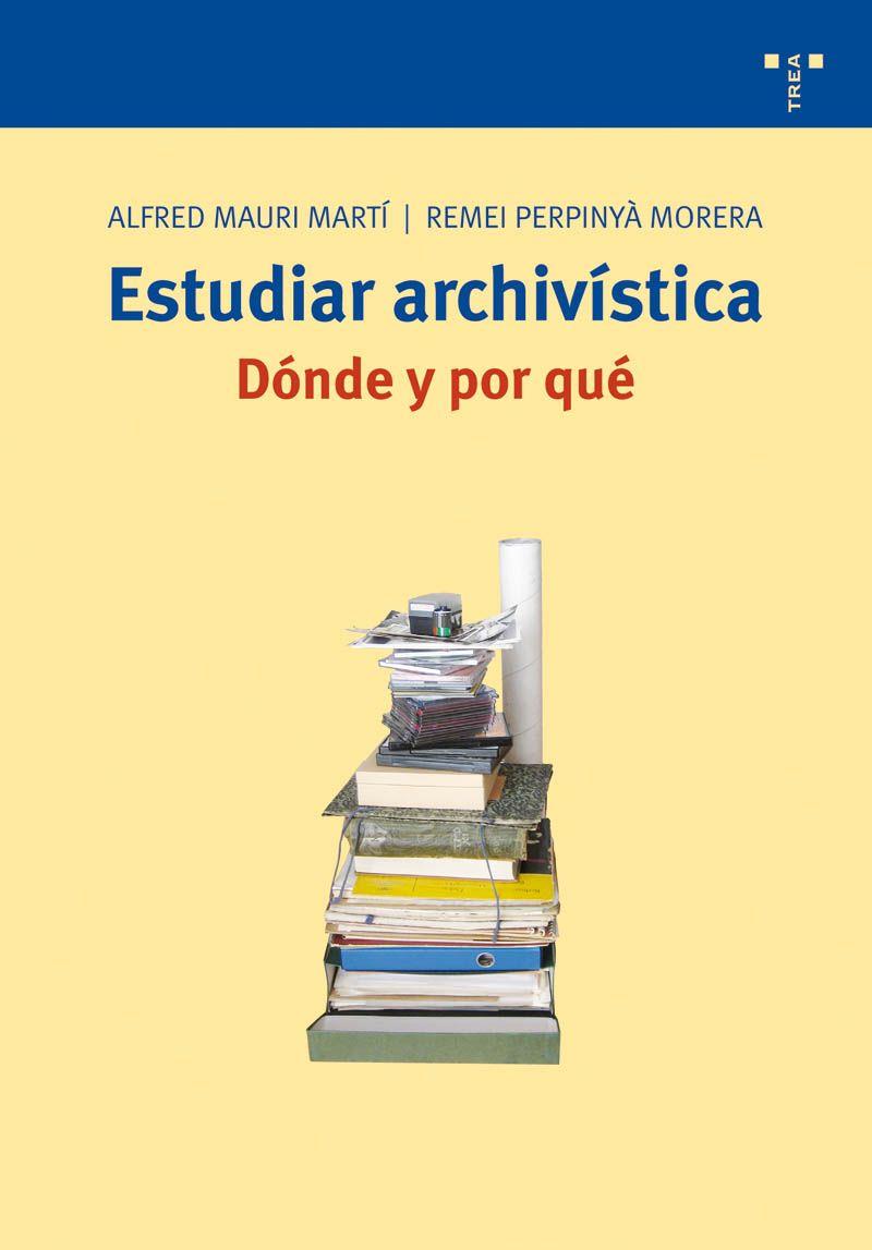 ESTUDIAR ARCHIVISTICA. DONDE Y POR QUE | 9788497043502 | MAURI MARTí, ALFRED/PERPINYá MORERA, REMEI | Galatea Llibres | Librería online de Reus, Tarragona | Comprar libros en catalán y castellano online