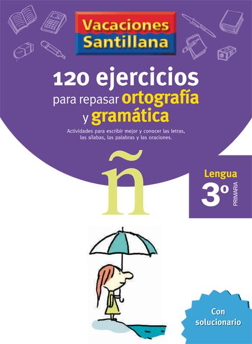 120 EJERCICIOS PARA REPASAR ORTOGRAFIA Y GRAMATICA 3 PRIMARIA VACACIONES SANTILLANA | 9788429407631 | VARIOS AUTORES | Galatea Llibres | Llibreria online de Reus, Tarragona | Comprar llibres en català i castellà online