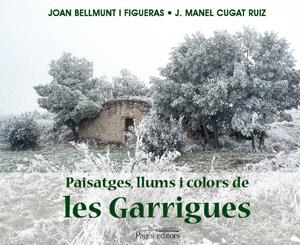 PAISATGES, LLUMS I COLORS DE LES GARRIGUES | 9788497794602 | BELLMUNT, JOAN | Galatea Llibres | Librería online de Reus, Tarragona | Comprar libros en catalán y castellano online