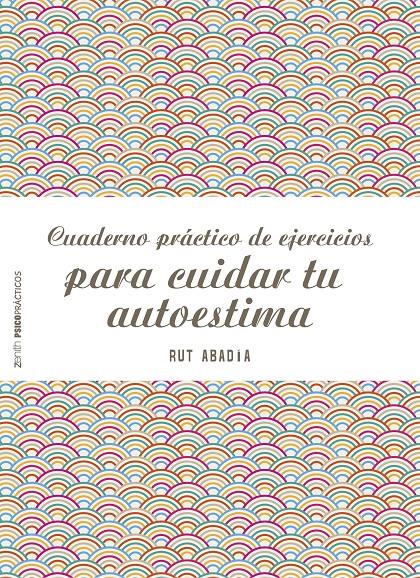 CUADERNO PRÁCTICO DE EJERCICIOS PARA CUIDAR TU AUTOESTIMA | 9788408151975 | ABADÍA, RUT | Galatea Llibres | Llibreria online de Reus, Tarragona | Comprar llibres en català i castellà online