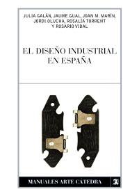 DISEÑO INDUSTRIAL EN ESPAÑA | 9788437627120 | TORRENT, ROSALÍA/MARÍN, JUAN MANUEL/VIDAL, ROSARIO/OLUCHA, JORDI/GALÁN, JULIA/GUAL MORA, JAUME | Galatea Llibres | Llibreria online de Reus, Tarragona | Comprar llibres en català i castellà online