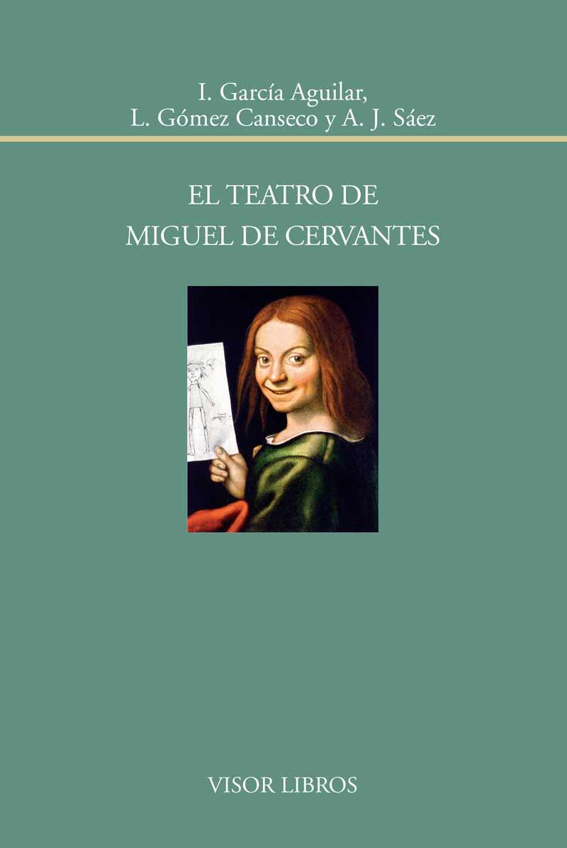 EL TEATRO DE MIGUEL DE CERVANTES | 9788498951745 | GARCÍA AGUILAR, I./GÓMEZ CANSECO, L./SÁEZ, A.J. | Galatea Llibres | Llibreria online de Reus, Tarragona | Comprar llibres en català i castellà online