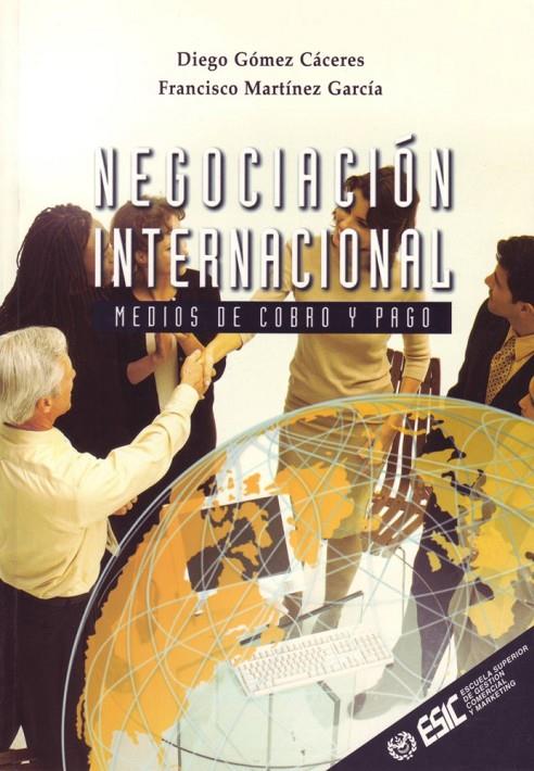 NEGOCIACION INTERNACIONAL.MEDIOS DE COBRO Y PAGO | 9788473563321 | GOMEZ CACERES,DIEGO Y MARTINEZ GARCIA,FRANCISCO | Galatea Llibres | Llibreria online de Reus, Tarragona | Comprar llibres en català i castellà online