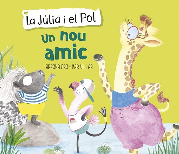 UN NOU AMIC (LA JÚLIA I EL POL. ÀLBUM IL·LUSTRAT) | 9788448854430 | ORO, BEGOÑA/VILLAR, MAR | Galatea Llibres | Llibreria online de Reus, Tarragona | Comprar llibres en català i castellà online