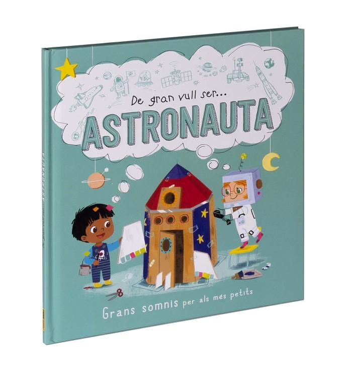 DE GRAN VULL SER... ASTRONAUTA | 9788411015530 | Galatea Llibres | Llibreria online de Reus, Tarragona | Comprar llibres en català i castellà online