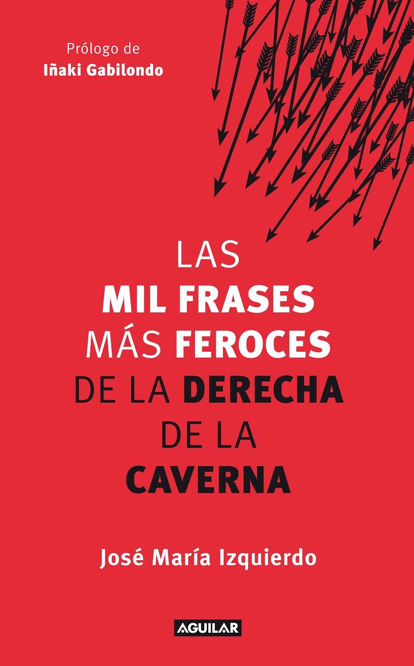 MIL FRASES MÁS FEROCES DE LA DERECHA DE LA CAVERNA | 9788403005280 | IZQUIERDO RODRIGUEZ, JOSE MARIA | Galatea Llibres | Llibreria online de Reus, Tarragona | Comprar llibres en català i castellà online