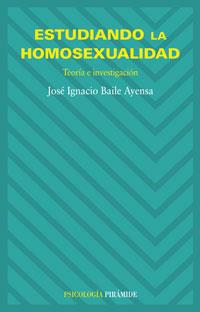 ESTUDIANDO LA HOMOSEXUALIDAD : TEORIA E INVESTIGACION | 9788436821475 | BAILE AYENSA, JOSE IGNACIO | Galatea Llibres | Llibreria online de Reus, Tarragona | Comprar llibres en català i castellà online
