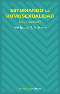 ESTUDIANDO LA HOMOSEXUALIDAD : TEORIA E INVESTIGACION | 9788436821475 | BAILE AYENSA, JOSE IGNACIO | Galatea Llibres | Librería online de Reus, Tarragona | Comprar libros en catalán y castellano online