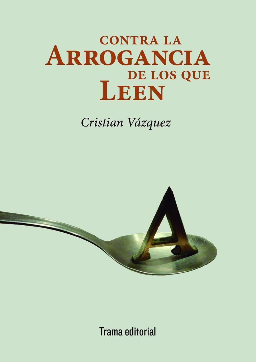 CONTRA LA ARROGANCIA DE LOS QUE LEEN | 9788494846533 | VÁZQUEZ, CRISTIAN | Galatea Llibres | Llibreria online de Reus, Tarragona | Comprar llibres en català i castellà online