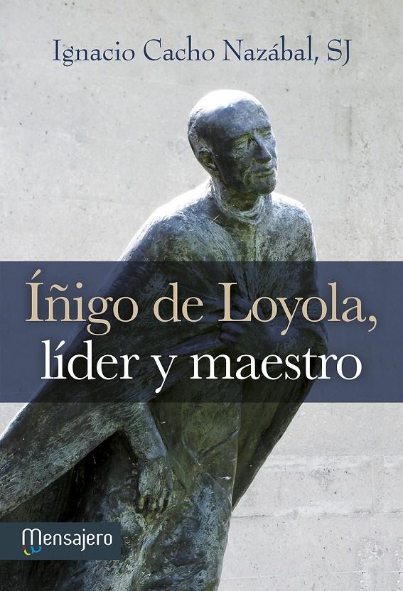 ÍÑIGO DE LOYOLA, LÍDER Y MAESTRO | 9788427136007 | CACHO NAZÁBAL, IGNACIO | Galatea Llibres | Llibreria online de Reus, Tarragona | Comprar llibres en català i castellà online