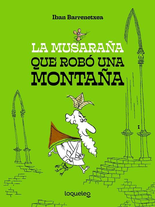 LA MUSARAÑA QUE ROBO UNA MONTAÑA | 9788491225607 | BARRENETXEA, IBAN | Galatea Llibres | Librería online de Reus, Tarragona | Comprar libros en catalán y castellano online