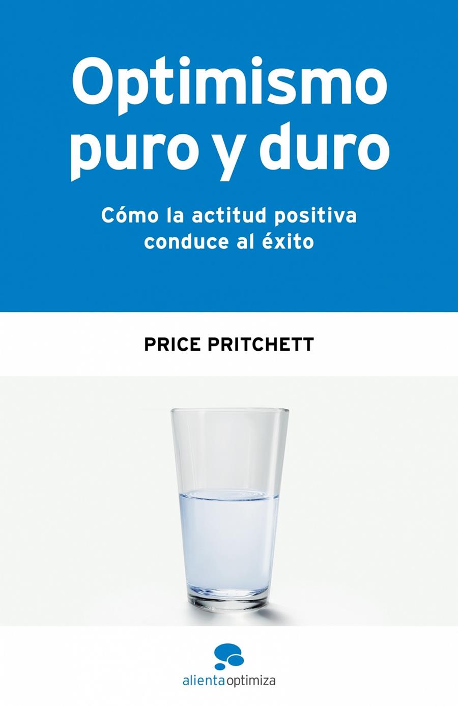 OPTIMISMO PURO Y DURO : COMO LA ACTITUD POSITIVA CONDUCE AL | 9788493562632 | PRITCHETT, PRICE | Galatea Llibres | Librería online de Reus, Tarragona | Comprar libros en catalán y castellano online