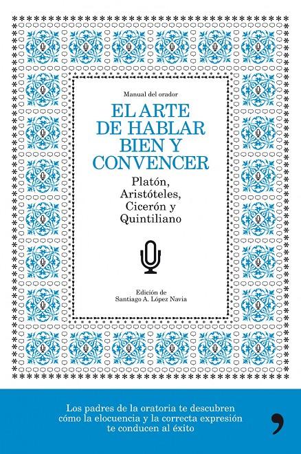 ARTE DE HABLAR BIEN Y CONVENCER, EL | 9788484608776 | LOPEZ NAVIA, SANTIAGO A. (ED.) | Galatea Llibres | Llibreria online de Reus, Tarragona | Comprar llibres en català i castellà online