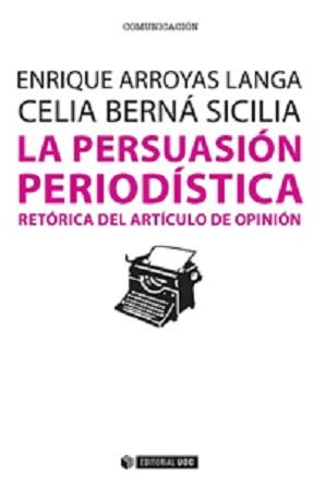 LA PERSUASIÓN PERIODÍSTICA | 9788490647103 | ARROYAS LANGA, ENRIQUE/BERNÁ SICILIA, CELIA | Galatea Llibres | Llibreria online de Reus, Tarragona | Comprar llibres en català i castellà online