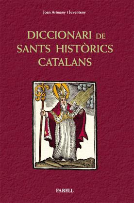 DICCIONARI DE SANTS HISTÒRICS CATALANS. SANTES I SANTS QUE HAN VISCUT A CATALUNY | 9788492811281 | ARIMANY I JUVENTENY, _JOAN | Galatea Llibres | Librería online de Reus, Tarragona | Comprar libros en catalán y castellano online