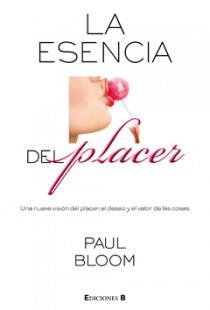 ESENCIA DEL PLACER, LA | 9788466641463 | BLOOM, PAUL | Galatea Llibres | Llibreria online de Reus, Tarragona | Comprar llibres en català i castellà online