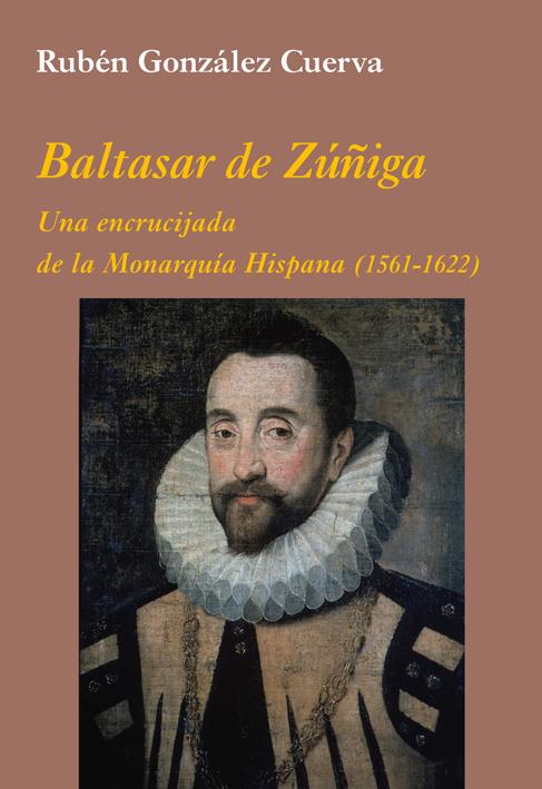 BALTASAR DE ZÚÑIGA: UNA ENCRUCIJADA DE LA MONARQUÍA HISPANA | 9788496813755 | GONZÁLEZ CUERVA, RUBÉN | Galatea Llibres | Llibreria online de Reus, Tarragona | Comprar llibres en català i castellà online