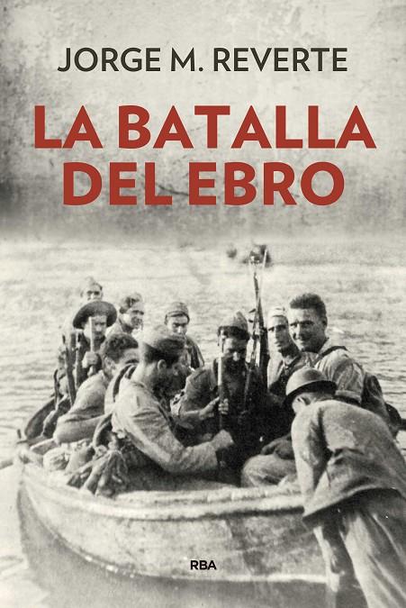 LA BATALLA DEL EBRO | 9788490568514 | MARTINEZ REVERTE, JORGE | Galatea Llibres | Librería online de Reus, Tarragona | Comprar libros en catalán y castellano online