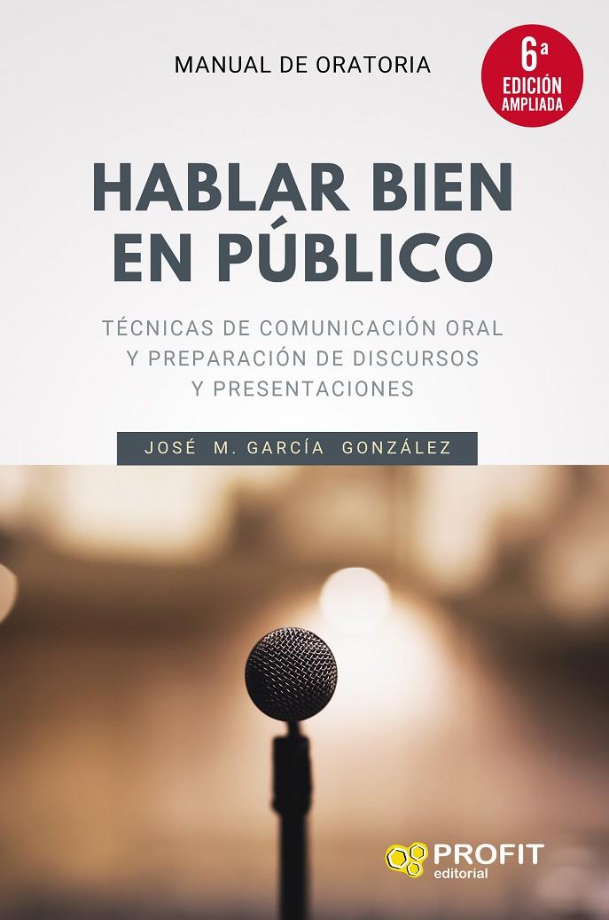 HABLAR BIEN EN PÚBLICO (6A. EDICIÓN AMPLIADA) | 9788418464300 | GARCÍA GONZÁLEZ, JOSÉ MANUEL | Galatea Llibres | Llibreria online de Reus, Tarragona | Comprar llibres en català i castellà online