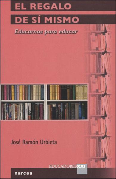 REGALO DE SI MISMO : EDUCARNOS PARA EDUCAR | 9788427715035 | URBIETA JOCANO, JOSE RAMON (1940- ) | Galatea Llibres | Librería online de Reus, Tarragona | Comprar libros en catalán y castellano online