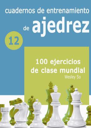 CUADERNOS DE ENTRETENIMIENTO DE AJEDREZ 12 100 EJERCICIOS DE CLASE MUNDIAL | 9788412362688 | SO, WESLEY | Galatea Llibres | Librería online de Reus, Tarragona | Comprar libros en catalán y castellano online