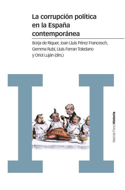 LA CORRUPCIÓN POLÍTICA EN LA ESPAÑA CONTEMPORÁNEA | 9788416662609 | DE RIQUER I PERMANYER, BORJA/PÉREZ FRANCESCH, JOAN LLUÍS/RUBÍ CASALS, GEMMA/TOLEDANO GONZÁLEZ, LLUÍS | Galatea Llibres | Llibreria online de Reus, Tarragona | Comprar llibres en català i castellà online