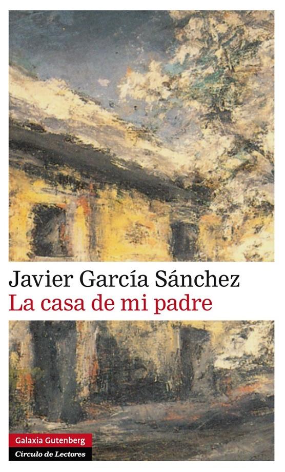 LA CASA DE MI PADRE | 9788416072606 | GARCÍA SANCHEZ, JAVIER | Galatea Llibres | Llibreria online de Reus, Tarragona | Comprar llibres en català i castellà online