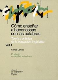 COMO ENSEÑAR A HACER COSAS CON LAS PALABRAS, VOL1 | 9788449311697 | LOMAS, CARLOS | Galatea Llibres | Llibreria online de Reus, Tarragona | Comprar llibres en català i castellà online