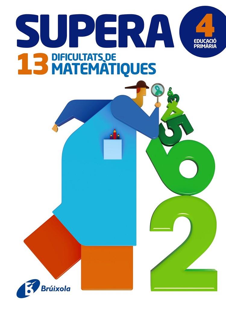 SUPERA 13 DIFICULTATS DE MATEMÀTIQUES 4 PRIMARIA | 9788499062006 | PAYRÓ I CATALÀ, JORDI/VINOS I PEIRETÓ, PERE JOAN | Galatea Llibres | Llibreria online de Reus, Tarragona | Comprar llibres en català i castellà online