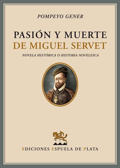 PASION Y MUERTE DE MIGUEL SERVET : NOVELA HISTORICA O HISTOR | 9788496133952 | GENER, POMPEYO | Galatea Llibres | Librería online de Reus, Tarragona | Comprar libros en catalán y castellano online