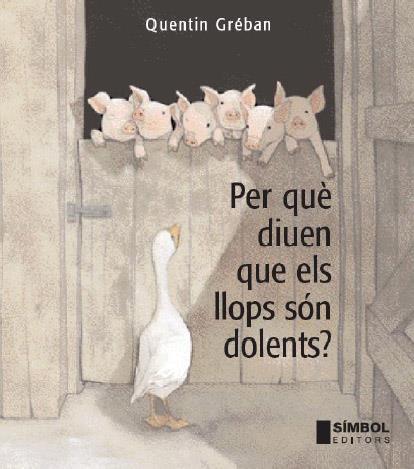 PER QUE DIUEN QUE ELS LLOPS SON DOLENTS? | 9788495987662 | GRÉBAN, QUENTIN | Galatea Llibres | Llibreria online de Reus, Tarragona | Comprar llibres en català i castellà online