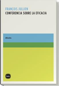 CONFERENCIA SOBRE EFICACIA | 9788493543228 | JULLIEN, FRANÇOIS | Galatea Llibres | Llibreria online de Reus, Tarragona | Comprar llibres en català i castellà online