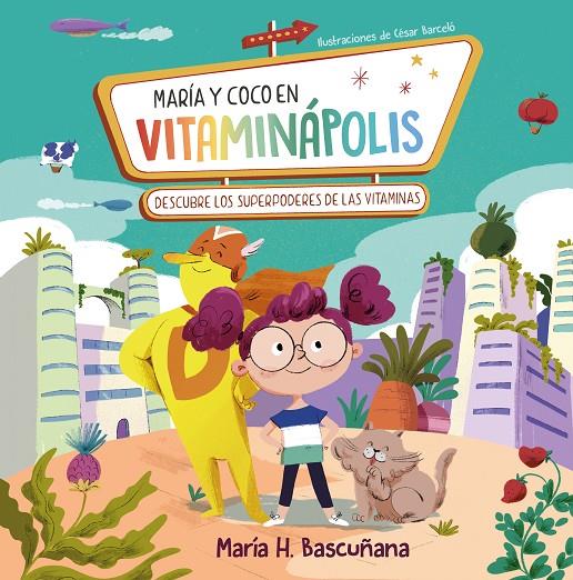 MARÍA Y COCO EN VITAMINÁPOLIS. DESCUBRE LOS SUPERPODERES DE LAS VITAMINAS | 9788448866129 | HERNÁNDEZ BASCUÑANA, MARÍA | Galatea Llibres | Llibreria online de Reus, Tarragona | Comprar llibres en català i castellà online