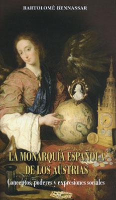 MONARQUIA ESPAÑOLA DE LOS AUSTRIAS, LA | 9788478004812 | BENNASSAR, BARTOLOME | Galatea Llibres | Librería online de Reus, Tarragona | Comprar libros en catalán y castellano online