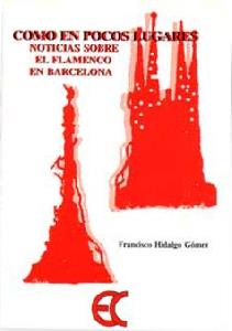 COMO EN POCOS LUGARES. NOTICIAS SOBRE EL FLAMENCO EN BARCELO | 9788488944603 | HIDALGO GOMEZ, FRANCISCO | Galatea Llibres | Llibreria online de Reus, Tarragona | Comprar llibres en català i castellà online