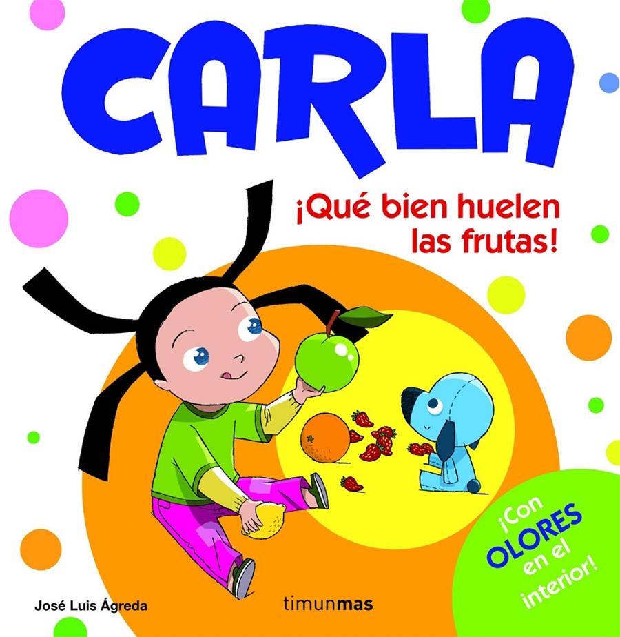 CARLA QUÉ BIEN HUELEN LAS FRUTAS! | 9788408082323 | ÁGREDA, JOSÉ LUIS | Galatea Llibres | Llibreria online de Reus, Tarragona | Comprar llibres en català i castellà online