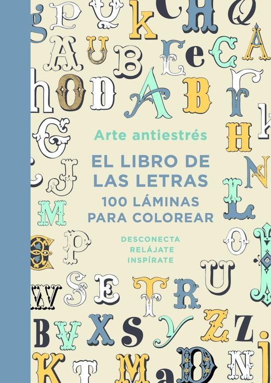 ARTE ANTIESTRÉS: EL LIBRO DE LAS LETRAS. 100 LÁMINAS PARA COLOREAR | 9788401015762 | Galatea Llibres | Llibreria online de Reus, Tarragona | Comprar llibres en català i castellà online