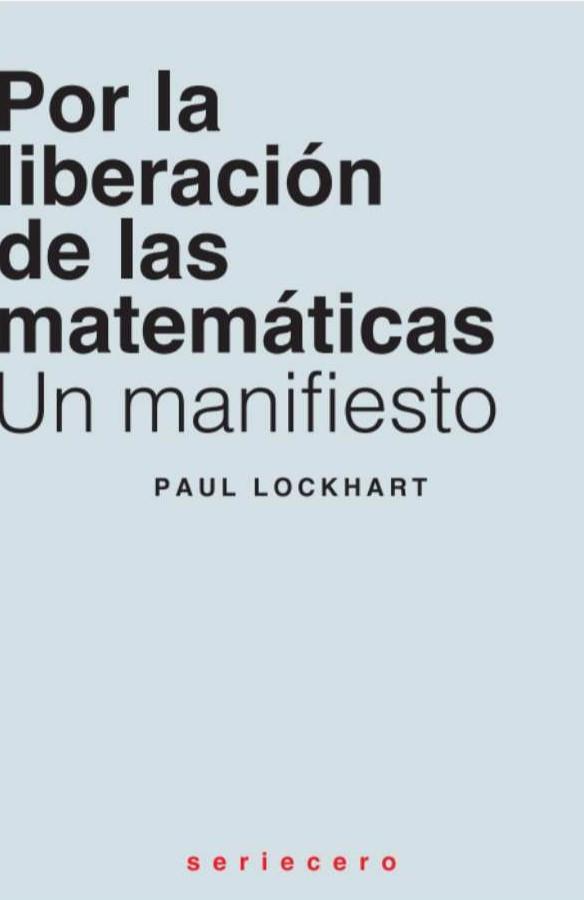 POR LA LIBERACIÓN DE LAS MATEMÁTICAS | 9788412768763 | LOCKHART, PAUL | Galatea Llibres | Librería online de Reus, Tarragona | Comprar libros en catalán y castellano online