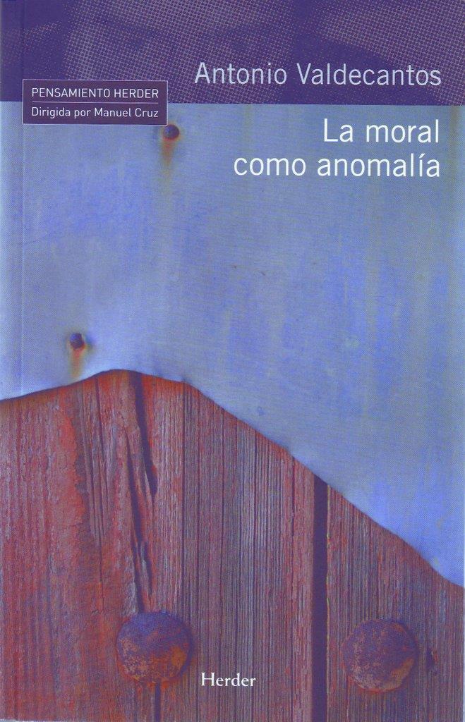 MORAL COMO ANOMALIA, LA | 9788425425103 | VALDECANTOS ALCAIDE, ANTONIO (1964- ) | Galatea Llibres | Librería online de Reus, Tarragona | Comprar libros en catalán y castellano online