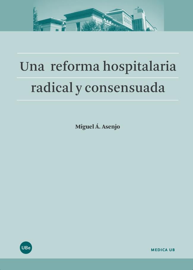 UNA REFORMA HOSPITALARIA RADICAL Y CONSENSUADA | 9788447540716 | ASENJO SEBASTÍAN, MIQUEL ANGEL | Galatea Llibres | Llibreria online de Reus, Tarragona | Comprar llibres en català i castellà online