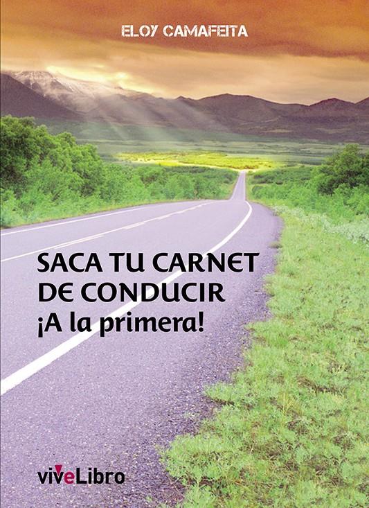 SACA TU CARNET DE CONDUCIR ¡A LA PRIMERA! | 9788415904212 | CAMAFEITA FERNÁNDEZ, ELOY | Galatea Llibres | Llibreria online de Reus, Tarragona | Comprar llibres en català i castellà online