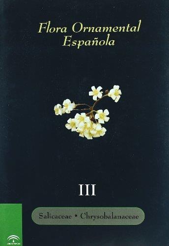 FLORA ORNAMENTAL ESPAÑOLA : SALICACEAE, CHARYSOBALANACEAE | 9788484761716 | ANDALUCIA. CONSEJERIA DE AGRICULTURA Y PESCA | Galatea Llibres | Llibreria online de Reus, Tarragona | Comprar llibres en català i castellà online