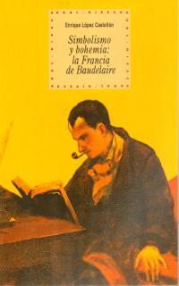 SIMBOLISMO Y BOHEMIA: LA FRANCIA DE BAUDELAIRE | 9788446010821 | LOPEZ CASTELLON, ENRIQUE | Galatea Llibres | Llibreria online de Reus, Tarragona | Comprar llibres en català i castellà online